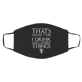 I Drink and I Know Things Face Mask