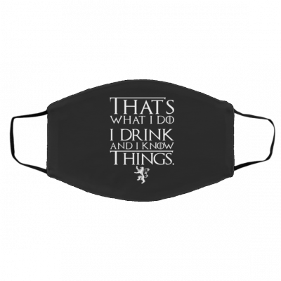 I Drink and I Know Things Face Mask