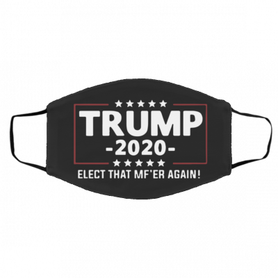 Tr-um-p-2-0-20 El-e-ct T-ha-t Mf-’E-r Ag-a-in Face Mask