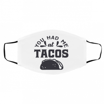 Y-o-u Ha-d M-e a-t T-ac-os Face Mask