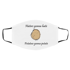 H-a-t-e-rs G-o-n-na H-a-te, Pot-at-oe-s Go-n-na Po-tat-e Face Mask