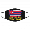 W-e a-r-e M-au-na K-ea, K-u K-i-a’I -M-au-na V-int-ag-e Ha-wa-iia-n F-la-g Face Mask
