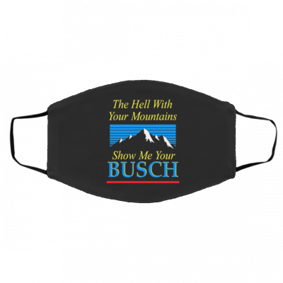 t-o H-ell w-ith Y-ou-r Mo-unt-ai-ns Face Mask