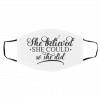 Sh-e B-el-ie-ve-d S-he Co-ul-d S-o Sh-e Di-d Face Mask