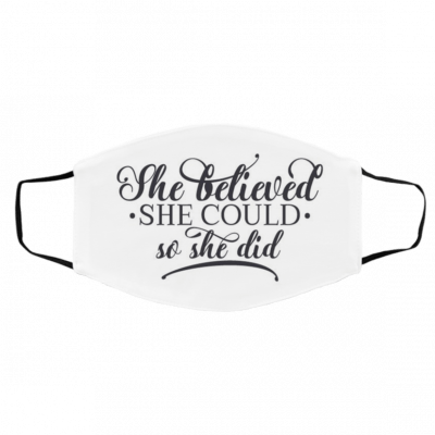 Sh-e B-el-ie-ve-d S-he Co-ul-d S-o Sh-e Di-d Face Mask