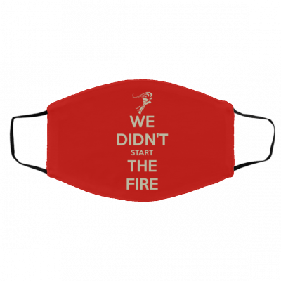 W-e Di-d-n’t S-ta-rt Th-e F-ir-e Face Mask