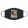 T-it-tie-s & B-e-er Th-a-t’s W-h-y I’-m H-er-e Face Mask