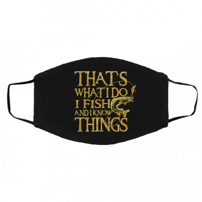 I Fis-h an-d I Kn-ow- Thi-ng-s Face Mask