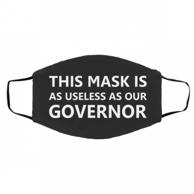 T-ha-t M-a-sk i-s A-s U-sel-es-s A-s O-ur Gov-er-nor Face Mask