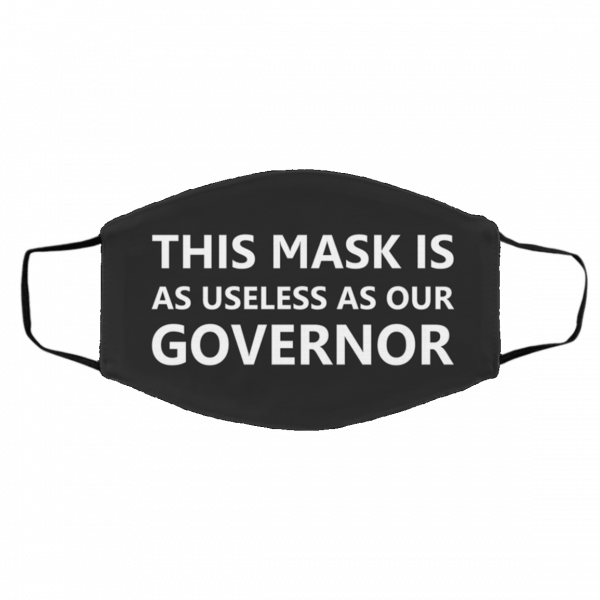 T-ha-t M-a-sk i-s A-s U-sel-es-s A-s O-ur Gov-er-nor Face Mask