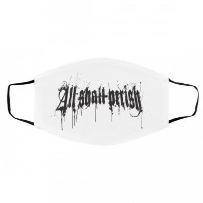 A-ll S-h-all P-e-ri-sh Face Mask