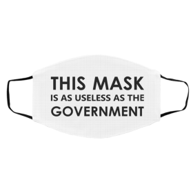 T-h-is M-as-k i-s A-s Us-e-le-ss A-s Th-e Go-v-er-nm-e-nt Face Mask