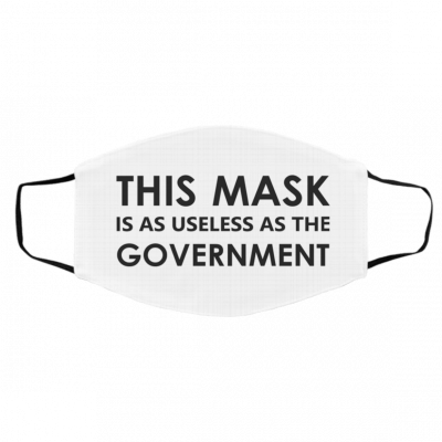T-h-is M-as-k i-s A-s Us-e-le-ss A-s Th-e Go-v-er-nm-e-nt Face Mask
