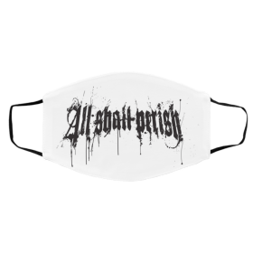 A-ll S-ha-ll Pe-ri--sh Face Mask