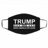 T-ru-m-p 20-2-0 Ma-ke Lib-er-al-s C-ry Ag-a-in Face Mask