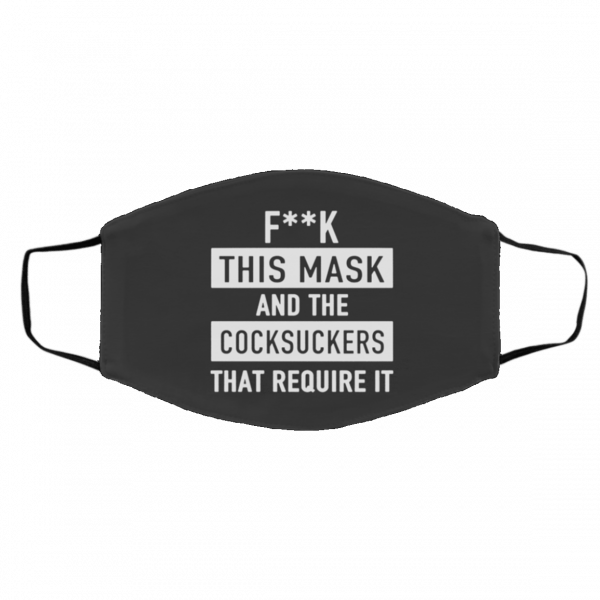 F-uc-k Th-is M-a-sk -A-n-d T-he C-o-cks-uc-k-ers Th-at R-equ-i-re I-t Face Mask