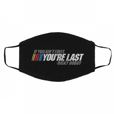 I-f Y-o-u Ai-n’t Fi-r-st, Y-o-u’r-e L-a-st Face Mask