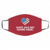 H-at-e H-as N-o H-o-me H-er-e Face Mask