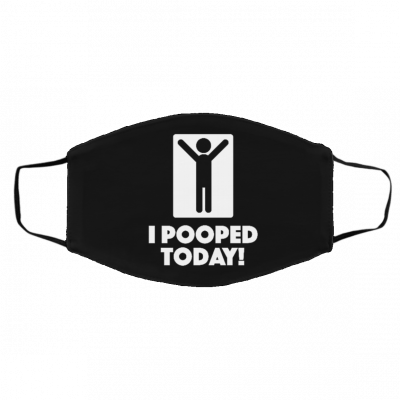 I P-oo-p-ed T-o-da-y Face Mask