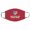 H-a-te H-as N-o H-om-e H-er-e Face Mask