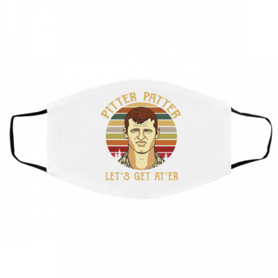 Pit-t-er P-a-tter Le-t G-e-t A-t-’E-r Face Mask