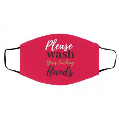 W-a-sh Y-o-ur Fu-cki-ng Ha-n-ds Face Mask