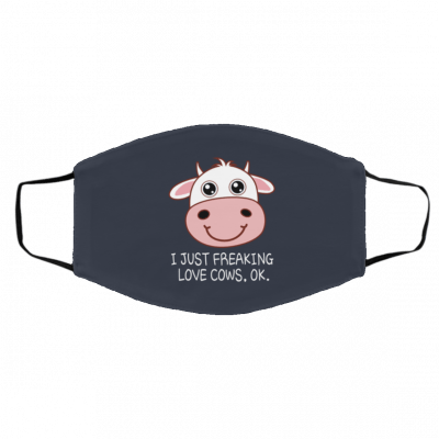 I J-us-t Fr-eak-in-g Lo-ve C-ow-s Ok Face Mask