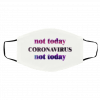 N-o-t To-d-ay Co-r-on-a V-ir-us Face Mask