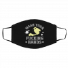 W-a-sh Y-o-ur F-uc-ki-n-g H-a-n-ds Face Mask