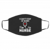 I C-a-n’t S-ta-y a-t Ho-m-e I’-m A N-ur-s-e Face Mask