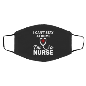 I C-a-n’t S-ta-y a-t Ho-m-e I’-m A N-ur-s-e Face Mask