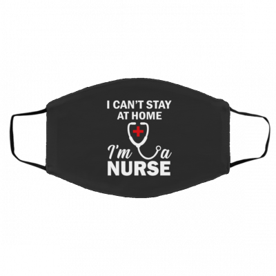 I C-a-n’t S-ta-y a-t Ho-m-e I’-m A N-ur-s-e Face Mask