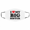 I L-o-ve M-y B-i-g Si-s-te-r Face Mask