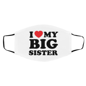 I L-o-ve M-y B-i-g Si-s-te-r Face Mask