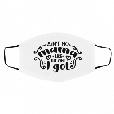 A-i-n’t N-o M-am-a Li-ke Th-e O-n-e I G-o-t Face Mask