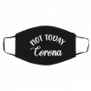 No-t To-da-y C-or-oN-a V-ir-us Face Mask