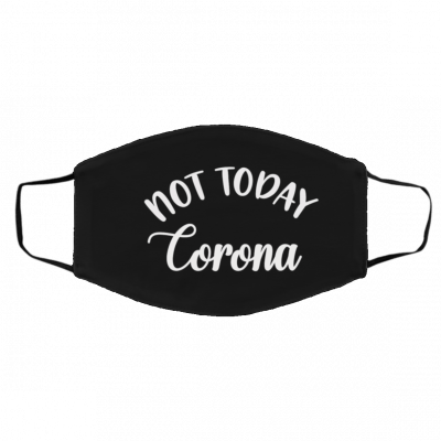No-t To-da-y C-or-oN-a V-ir-us Face Mask