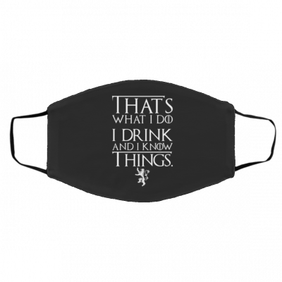 I D-r-in-k an-d I Kn-o-w T-hi-n-gs Face Mask