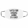 W-a-t-ch Y-o-ur L-an-gua-g-e A-s-sh-ol-e Im A B-ab-y Face Mask