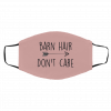Ba-rn Ha-ir D-on-’t Ca-r-e Face Mask