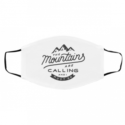 T-he M-ount-ain-s- a-re Ca-ll-ing an-d I M-u-st G-o Face Mask