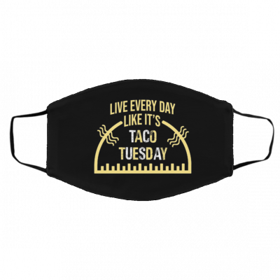 Liv-e E-ve-ry-Da-y Li-ke It-’s Ta-co Tu-esd-ay Face Mask