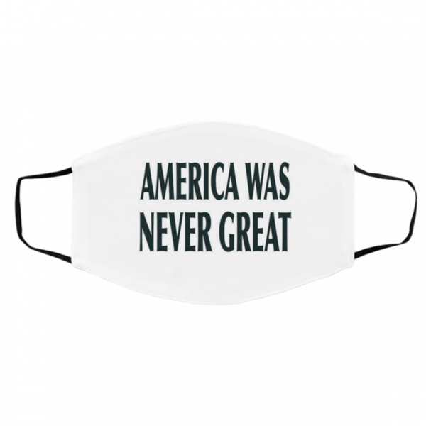 A-m-eri-ca w-as N-e-ver Gr-e-at Face Mask