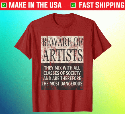 BEWARE OF ARTISTS Artist Statement Tee Shirt