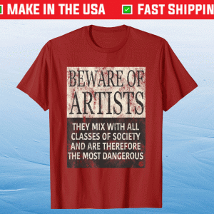BEWARE OF ARTISTS Artist Statement Tee Shirt