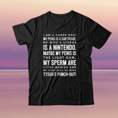 I Am A Gamer Dad My Penis Is A Cartridge Tee Shirt