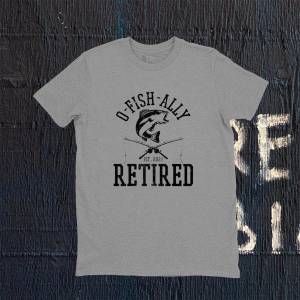 Oh Fish Ally Retired 2021 Fishing Retirement Funny TShirt