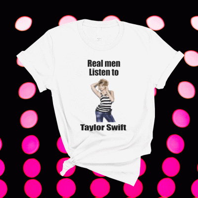 Real Men Listen To Taylor Swift Tee Shirt