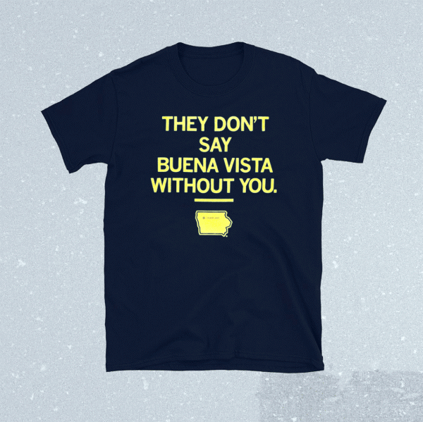 They Don't Say Buena Vista Without You Tee Shirt