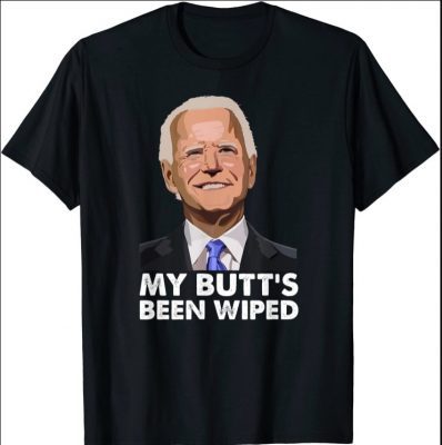 My Butt's Been Wiped Shirts